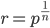 r=p^{\frac{1}{n}}